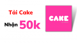 Cách nhận 50k từ Cake